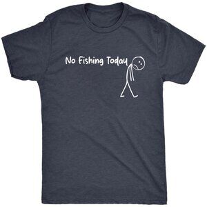 No Fishing Today T-Shirt | Funny Stick Figure Graphic Tee | Humor Quote Shirt